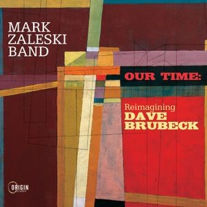 Mark Zaleski Band - Our Time: Reimagining Dave Brubeck