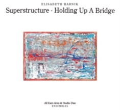 HARNIK ELISABETH - SUPERSTRUCTURE - HOLD UP A BRIDGE