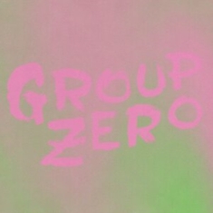 Group  Zero - Everyoneæs Already Come Apart