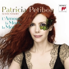Petibon Patricia & Susan Manoff - L'amour, La Mort, La Mer