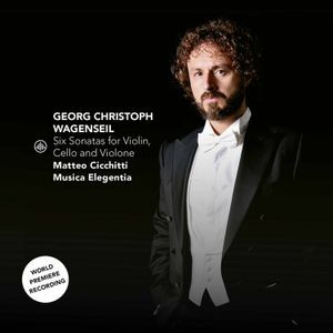Matteo Cicchitti - Georg Christoph Wagenseil: Six Sonatas For Violin, Cello And Violone