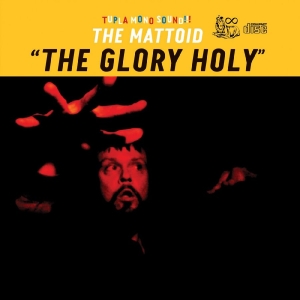 Mattoid The - The Glory Holy