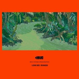 Bon Voyage Organisation - Loin Des Rivages