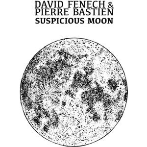 Fenech David & Pierre Bastien - Suspicious Moon