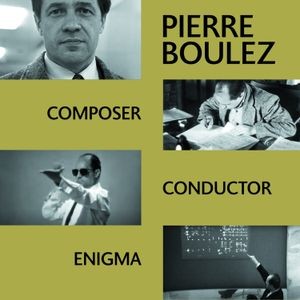 Pierre Boulez - Composer Conductor Enigma