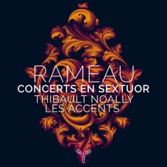 Thibault & Les Accents Noally - Rameau Concerts En Sextuor
