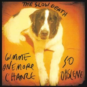 The Slow Death - Gimme One More Chance / So Obscene