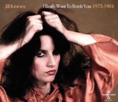 Kroesen Jill - I Really Want To Bomb You: 1972 -