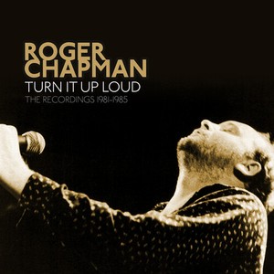 Roger Chapman - Turn It Up Loud - The Recordings 19