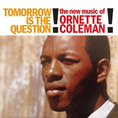 Coleman Ornette - Tomorrow Is The Question!