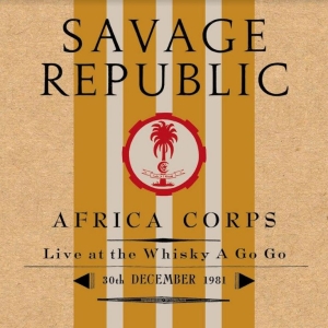 Savage Republic - Afro Corps Live At Whiskey A Go Go