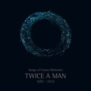 Twice A Man - Songs Of Future Memories (1982-2022