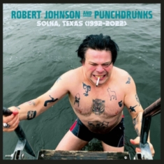 Johnson Robert And Punchdrunks - Solna, Texas 1992-2022