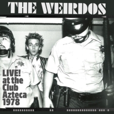Weirdos The - Live! At The Club Azteca 1978 (Indi