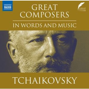 Pyotr Ilyich Tchaikovsky - Great Composers In Words & Music