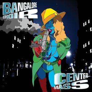 Bangalore Choir - Center Mass 2Cd Edition