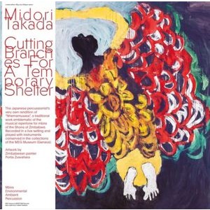 Midori Takada - Cutting Branches From A Temporary Shelter Jul 8, 2022
