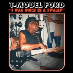 T-Model Ford - I Was Born In A Swamp