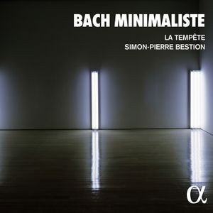 La Tempete Simon-Pierre Bestion - Bach Minimaliste
