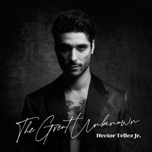 Hector Tellez Jr - The Great Unknown