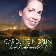 Caroline Norlin - Livet, Kärleken och Gud