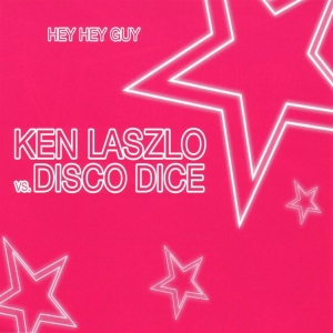 Laszlo Ken Vs. Disco Dice - Hey Hey Guy