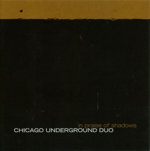 Chicago Underground Duo - In Praise Of Shadows