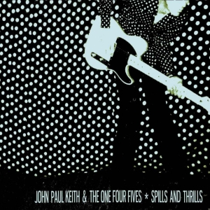 Keith John Paul And The One Four Fi - Spills And Thrills