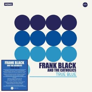 Frank Black And The Catholics - True Blue (140G Black Vinyl + 7")