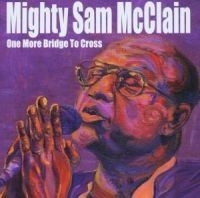 Mcclain Mighty Sam - One More Bridge To Cross ryhmässä CD @ Bengans Skivbutik AB (551162)