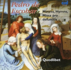 Pedro De Escobar - Masses & Motets