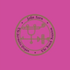 Zorn John - The Hermetic Organ Volume 12 - The
