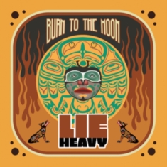 Lie Heavy - Burn To The Moon