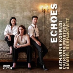 Katharina Konradi & Catriona Morison & Ammiel Bushakevitz - Echoes