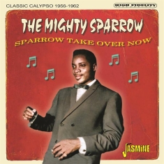 The Mighty Sparrow - Sparrow Take Over Now - Classic Calypso 1956-1962