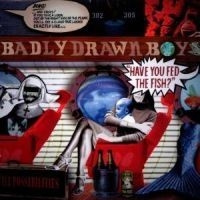 Badly Drawn Boy - Have You Fed The Fis ryhmässä CD @ Bengans Skivbutik AB (552952)