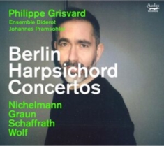 Philippe Grisvard & Ensemble Diderot & Johannes Pramsohler - Berlin Harpsichord Concertos
