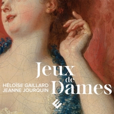 Heloïse Gaillard & Jeanne Jourquin & Ensemble Amarillis - Jeux De Dames