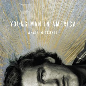 Anaïs Mitchell - Young Man In America