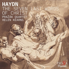 Prazak Quartet & Helen Kearns - Haydn: The Seven Last Words Of Christ