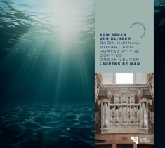 Laurens De Man - Vom Reden Und Klingen - Bach, Kuhnau, Mozart And Kurtág At The Contius Organ Leuven