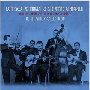 Reinhardt Django & Stephane Grappe - Ultimate Collection
