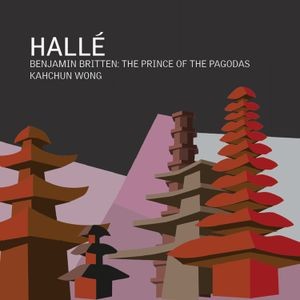 Hallé Orchestra Kahchun Wong - Britten: The Prince Of The Pagodas