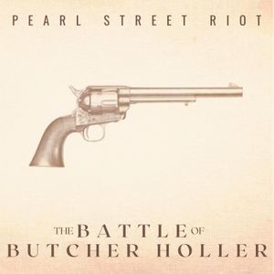 Pearl Street Riot - The Battle Of Butcher Holler (10Th)