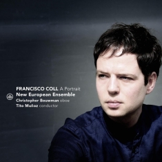 New European Ensemble & Christopher Bouwman & Tito Muñoz - Francisco Coll - A Portrait