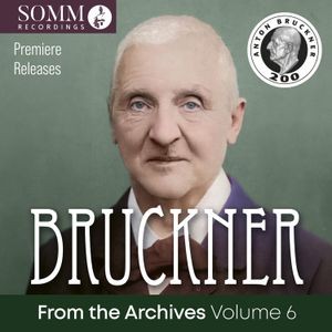 Anton Bruckner - From The Archives, Vol. 6