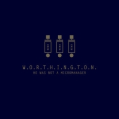 Worthington - He Was Not A Micromanager (Opaque S