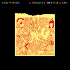 I Was A King - Best Wishes - A Shortcut To I Was A