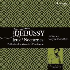 Les Siecles | Francois-Xavier Roth | Les Cris De Paris - Debussy: Jeux | Nocturnes | Prélude À L'après-Midi D'un Faune