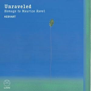 Kebyart Ensemble - Unraveled - Homage To Maurice Ravel